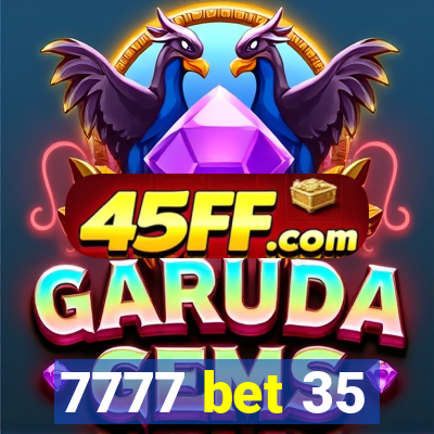 7777 bet 35